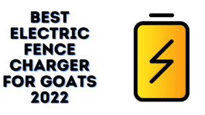 Best Electric Fence Charger For Goats 2022